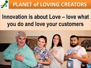 Passionate innovators, Innovation is love, Vadim Kotelnikov quotes, Planet of Loving Creators