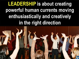 Best Leadership Definition Leadership is about creating powerful human currents moving enthusiastically and creatively in the right direction Vadim Kotelnikov