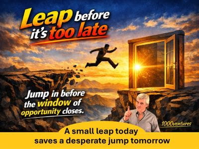 Leap Before it�s Too Late - act before the window closes