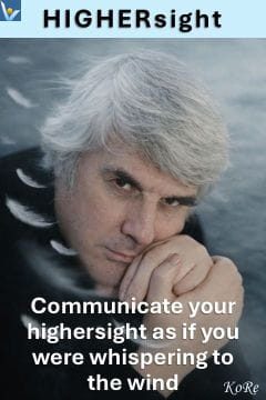 KoRe Way - Communicate highersight as if you were whispering to the wind