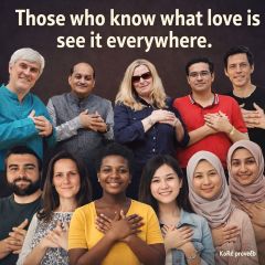 Those who know what love is see it everywhere. KoRe proverb