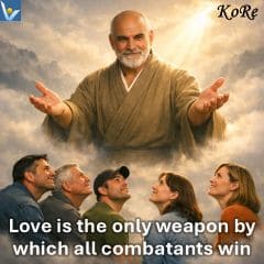 Love is the only weapon by which all combatants win | KoRe Way