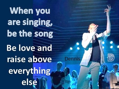 Dennis singing love quote be the song messageful image