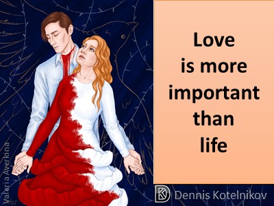 Love is more important than life Dennis MesIm VadiK
