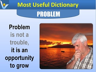 Problem is an opportunity to grow Most Useful Dictionary Vadim Kotelnikov