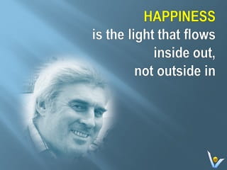 Happiness is the light that flows inside out, not outside in