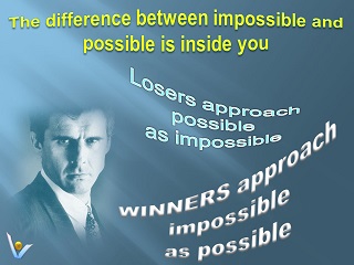 Winners vs. Losers: Losers approach possible as impossible; Winners approach impossible as possible. Vadim Kotelnikov quotes